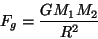 \begin{displaymath}{F_g} = {{G M_1 M_2} \over R^2}\end{displaymath}