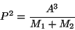\begin{displaymath}{P^2} = {{A^3} \over {M_1 + M_2}}\end{displaymath}