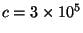 $c=3 \times 10^5$