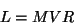 \begin{displaymath}L = MVR\end{displaymath}