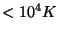 $<10^4 K$