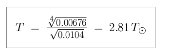 Equation: T is equal to the fourth root of 0.00676, divided by the square root of 0.0104, which is equal to 2.81 in units of solar temperature (2.81 times hotter than the Sun).