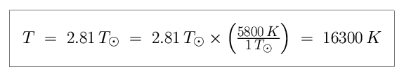Equation: T is equal to 2.81 in units of solar temperature, which is equal to 2.81 in units of solar temperature times 5,800 K divided by 1 in units of solar temperature, which is equal to 16,300 K.