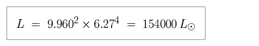 Equation: L is equal to 9.960-squared times 6.27-raised to the power of four, which is equal to 154,000 in units of solar luminosity (154,000 times more luminous than the Sun).