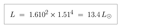 Equation: L is equal to 1.610-squared times 1.51-raised to the fourth power, which is equal to 13.4 in units of solar luminosity (13.4 times more luminous than the Sun).