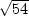 $ \sqrt{{54}}$