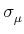 $\displaystyle \sigma_{\mu}^{}$