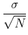 $\displaystyle {\sigma \over \sqrt{N}}$