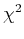 $ \chi^{2}_{}$
