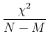 $\displaystyle {\chi^2\over N-M}$