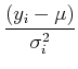 $\displaystyle {(y_i-\mu)\over \sigma_i^2}$