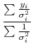 $\displaystyle {\sum {y_i\over \sigma_i^2} \over \sum {1\over \sigma_i^2}}$