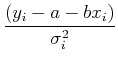 $\displaystyle {(y_i-a-bx_i)\over \sigma_i^2}$