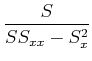$\displaystyle {S \over S S_{xx} - S_x^2}$
