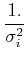 $\displaystyle {1.\over \sigma_i^2}$