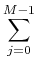 $\displaystyle \sum_{{j=0}}^{{M-1}}$