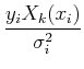 $\displaystyle {y_i X_k(x_i)\over \sigma_i^2}$
