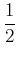 $\displaystyle {1\over 2}$