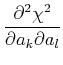 $\displaystyle {\partial^2{\chi^2}\over \partial{a_k}\partial{a_l}}$