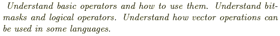 \begin{shaded}
\textit{
Understand basic operators and how to use them. Understa...
... Understand how vector operations can be used in
some languages.
}
\end{shaded}