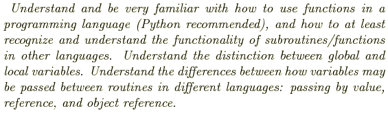 \begin{shaded}
\textit{
Understand and be very familiar with how to use function...
...ent languages: passing by value, reference, and object reference.
}
\end{shaded}