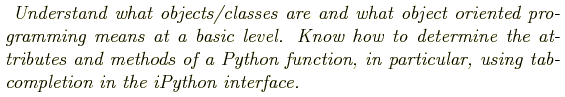 \begin{shaded}
\textit{
Understand what objects/classes are and what object orie...
...on, in particular, using tab-completion in the iPython
interface.
}
\end{shaded}