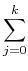 $\displaystyle \sum_{{j=0}}^{k}$