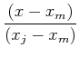$\displaystyle {(x-x_m)\over(x_j-x_m)}$