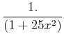 $\displaystyle {1.\over (1+25 x^2)}$
