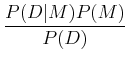 $\displaystyle {P(D\vert M) P(M) \over P(D)}$