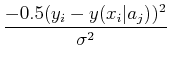 $\displaystyle {-0.5 (y_i-y(x_i\vert a_j))^2\over \sigma^2}$