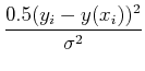 $\displaystyle {0.5 (y_i-y(x_i))^2\over \sigma^2}$