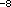 Symbol for minus eight in the exponent.