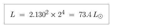 Equation: L is equal to 2.130-squared times 2-raised to the fourth power, which is equal to 73.4 in units of solar luminosity (73.4 times more luminous than the Sun)