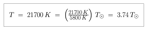Equation: T is equal to 21,700 K, which is equal to 21,700 K divided by 5,800 K in units of solar temperature, which is equal to 3.74 in units of solar temperature (3.74 times hotter than the Sun).