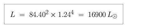 Equation: L is equal to 84.40-squared times 1.24-raised to the fourth power, which is equal to 16,900 in units of solar luminosity (16,900 times more luminous than the Sun).