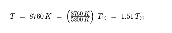 Equation: T is equal to 8,760 K, which is equal to 8,760 K, divided by 5,800 K in units of solar temperature which is equal to 1.51 in units of solar temperature (1.51 times hotter than the Sun).
