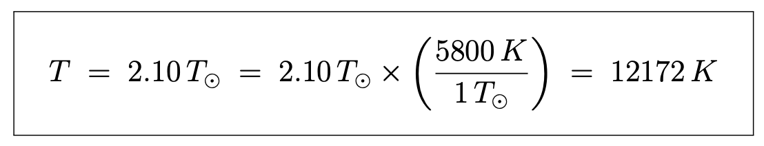 Equation: T is equal to 2.10 in units of solar temperature, which is equal to 2.10 in units of solar temperature times 5,800 K divided by 1 in units of solar temperature, which is equal to 12,172 K.