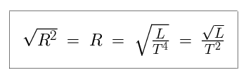 Equation: The square root of R-squared is equal to R, which is equal to the square root of ( L, divided by T-raised to the fourth power ), which is equal to the square root of L, divided by T-squared