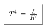 Equation: T-raised to the fourth power is equal to L, divided by R-squared