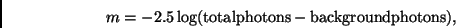 \begin{displaymath}m = -2.5\log(\mathrm{total photons - background photons}), \end{displaymath}