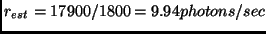 $r_{est} = 17900/1800 = 9.94 photons/sec$