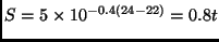$S=5\times 10^{-0.4(24-22)} = 0.8 t$