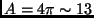 $A=4 \pi \sim 13$