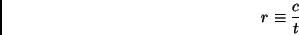 \begin{displaymath}r \equiv {c\over t}\end{displaymath}