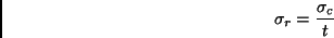 \begin{displaymath}\sigma_r = {\sigma_c \over t}\end{displaymath}