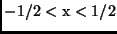 $-1/2 < \rm x < 1/2$